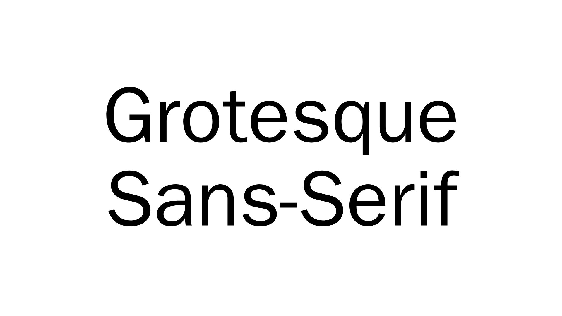 Grotesque Sans-Serif.