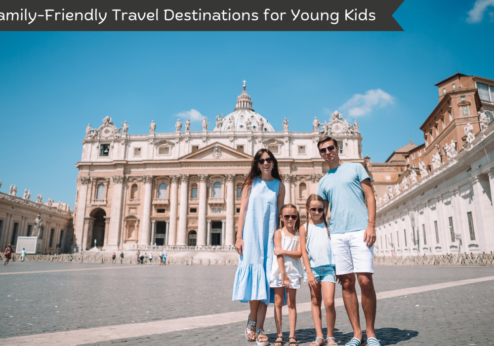 Top Family-Friendly Travel Destinations for Young Kids