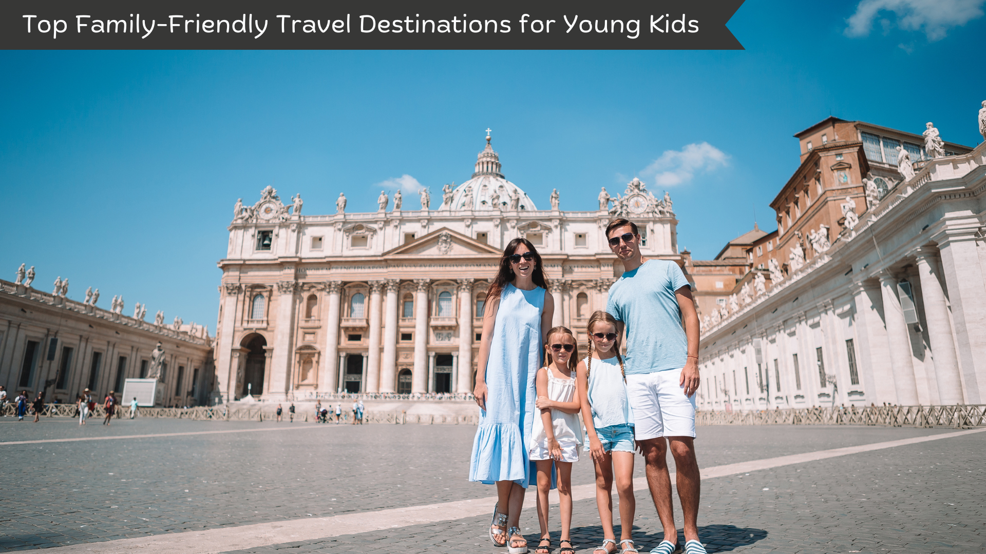 Top Family-Friendly Travel Destinations for Young Kids