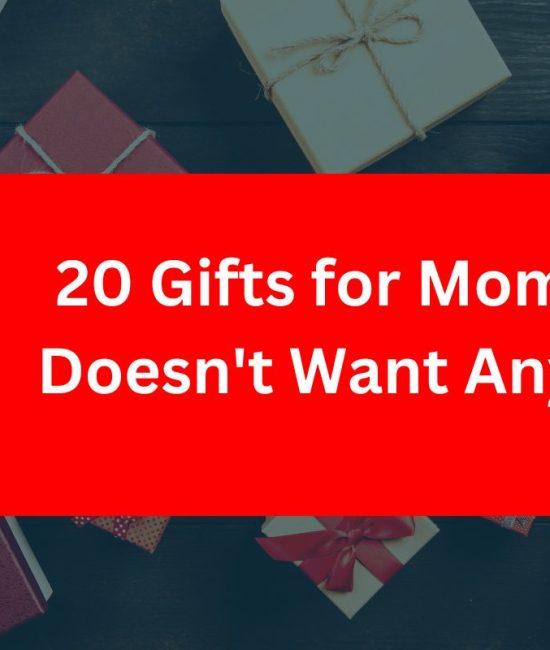 20 Gifts for Mom Who Doesn't Want Anything