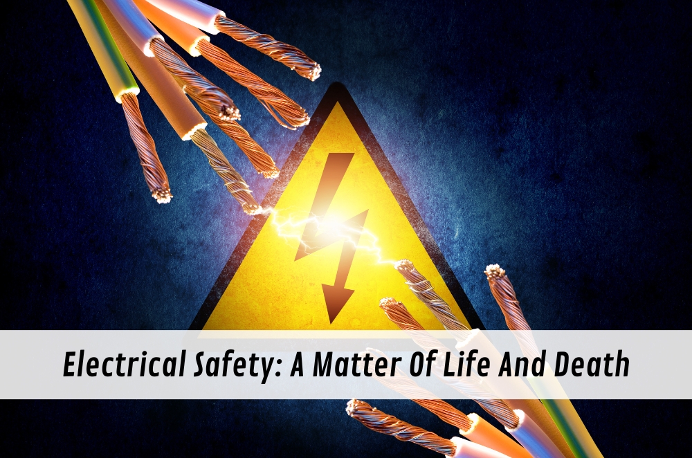 Electrical Safety: A Matter Of Life And Death