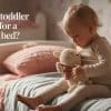 signs your toddler is not ready for a bed