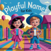 255 Giggle-Worthy Funny Kids Names for Boys and Girls